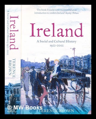 Item #336855 Ireland : a social and cultural history, 1922-2002 / Terence Brown. Terence Brown, 1944