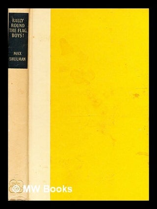 Item #336882 Rally round the flag, boys! / by Max Shulman. Max Shulman, b. 1919