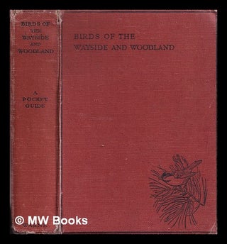 Item #336891 Birds of the wayside and woodland : comprising a descriptive history of the families...