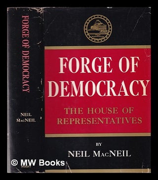 Item #337068 Forge of democracy: the House of Representatives. Neil MacNeil