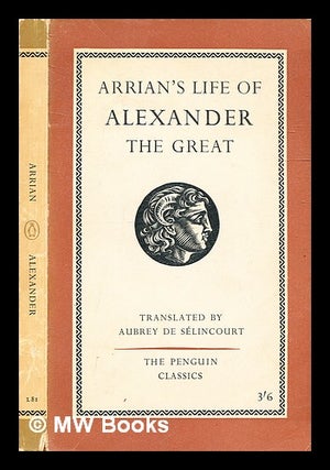 Item #337091 The life of Alexander the Great / by Arrian ; translated by Aubrey de Sélincourt....
