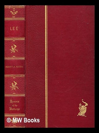 Item #337204 Robert E. Lee, and the Southern Confederacy, 1807-1870 / H. A. White. H. A. White