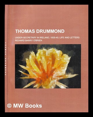 Item #337293 Thomas Drummond : Under-Secretary in Ireland, 1835-40 : life and letters / by R....