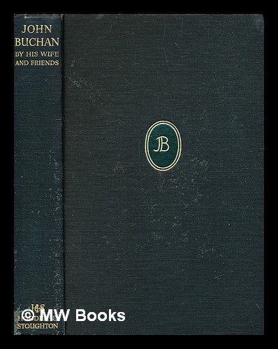 Item #337305 John Buchan, by his wife and friends / Susan Buchan, Baroness Tweedsmuir, Catherine Carswell, A.L. Rowse, Leonard Brockington, Alastair Buchan ; preface by George M. Trevelyan, O.M. Susan Tweedsmuir, b. 1882.