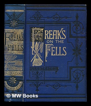 Item #337402 Freaks on the fells, or, Three months' rustication and Why I did not become a sailor...