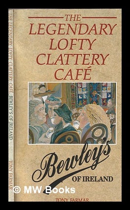 Item #337455 The legendary lofty clattery café: Bewley's of Ireland. Tony. Bewley's Farmar, Firm