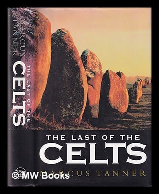 Item #337487 The last of the Celts / Marcus Tanner. Marcus Tanner