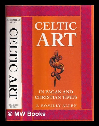 Item #337496 Celtic art in pagan and Christian times / by J. Romilly Allen. John Romilly Allen