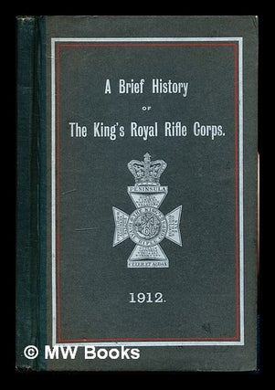 Item #337848 A Brief History of the King's Royal Rifle Corps. Edward Sir Great Britain. Army....