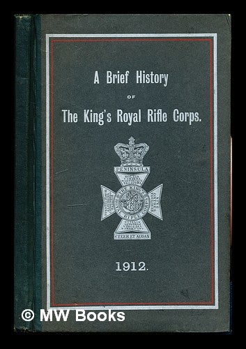 Item #337848 A Brief History of the King's Royal Rifle Corps. Edward Sir Great Britain. Army. Infantry. Regiments. King's Royal Rifle Corps. Hutton.
