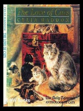 Item #337885 The love of cats : the Daily Telegraph anthology of cats / by Celia Haddon; Daily...