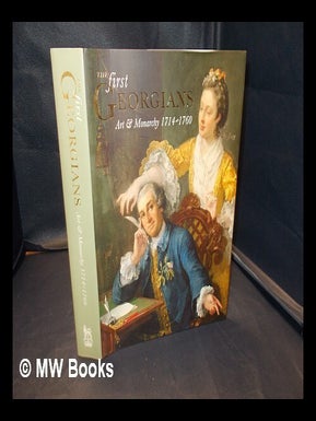 Item #337910 The first Georgians : art & monarchy, 1714-1760 / edited by Desmond Shawe-Taylor....