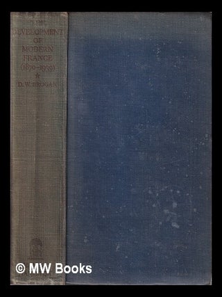 Item #337915 The development of modern France (1870-1939) / by D.W. Brogan. D. W. Brogan, Denis...