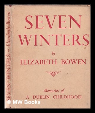 Item #338003 Seven winters: memories of a Dublin childhood / by Elizabeth Bowen. Elizabeth Bowen