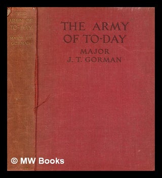 Item #338008 The army of to-day / by J.T. Gorman. J. T. Gorman, James Thomas, b. 1869