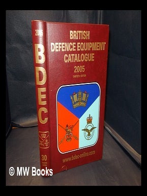 Item #338031 British defence equipment catalogue: thirtieth edition: 2005. Great Britain....
