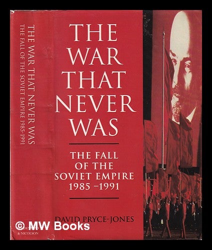 Item #338044 The war that never was: the fall of the Soviet Empire, 1985-1991 / David Pryce-Jones. David Pryce-Jones.