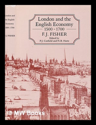 Item #338080 London and the English economy, 1500-1700 : collected essays / F. J. Fisher ; edited...
