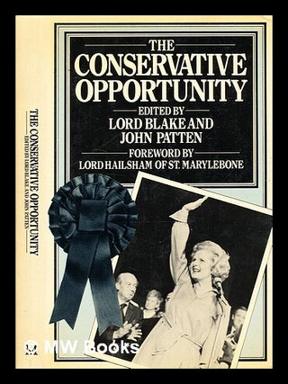Item #338308 The Conservative opportunity / edited by Lord Blake and John Patten ; with a...