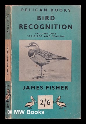 Item #338354 Bird recognition / by James Fisher [v. 1. Sea-birds and waders]. James Fisher