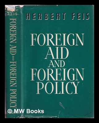 Item #338371 Foreign aid and foreign policy / Herbert Feis. Herbert Feis
