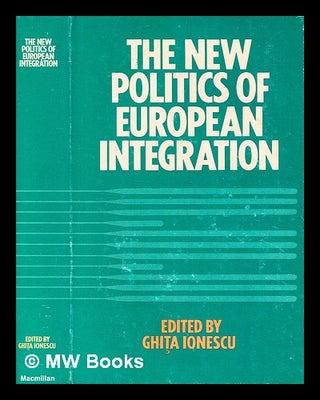 Item #338394 The new politics of European integration / edited by Ghi a Ionescu. Ghit a. Ionescu,...