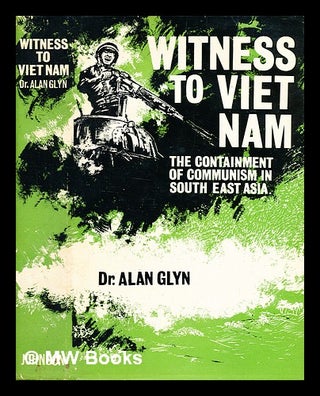 Item #338411 Witness to Viet Nam : the containment of communism in South East Asia / Alan Glyn....