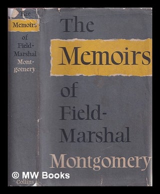 Item #338462 The memoirs of Field-Marshal the Viscount Montgomery of Alamein. Bernard Law...