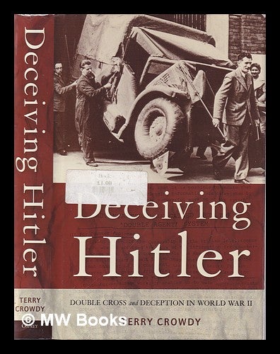 Item #338495 Deceiving Hitler: double cross and deception in World War II / Terry Crowdy. Terry Crowdy.