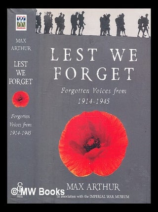 Item #338585 Lest we forget : forgotten voices from a century of war / Max Arthur. Max Arthur