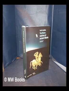 Scythians : warriors of ancient Siberia : the BP exhibition / edited by St. John Simpson and. British Museum.
