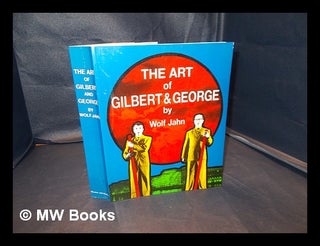 Item #338660 The art of Gilbert & George, or, An aesthetic of existence / by Wolf Jahn ;...