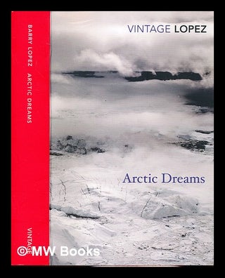 Item #338753 Arctic dreams / Barry Lopez ; with an introduction by Robert Macfarlane. Barry...