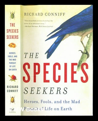 Item #338778 The species seekers : heroes, fools, and the mad pursuit of life on Earth / Richard...