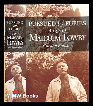 Item #338843 Pursued by furies : a life of Malcolm Lowry / Gordon Bowker. Gordon Bowker, 1934