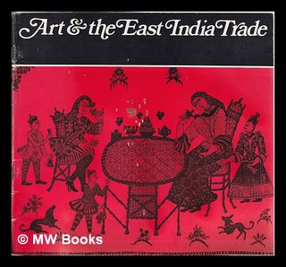 Item #338882 Art and the East India trade / exhibition, Victoria and Albert Museum, London,...