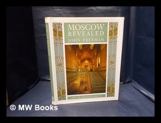 Item #338970 Moscow revealed / [photographed by] John Freeman; [text by] Kathleen Berton. John...