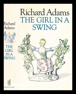 Item #339050 The girl in a swing / [by] Richard Adams. Richard Adams