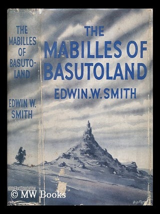 Item #33917 The Mabilles of Basutoland. Edwin William Smith