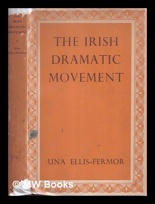 Item #339586 The Irish dramatic movement / by Una Ellis-Fermo. Una Mary Ellis-Fermor