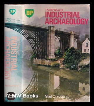 Item #339726 The BP book of industrial archaeology / Neil Cossons. Neil Cossons, 1939