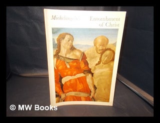 Item #341043 Michelangelo's 'Entombment of Christ' : some new hypotheses and some new facts; a...