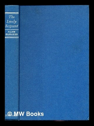 Item #341071 The lovely sergeant. Alan Burgess
