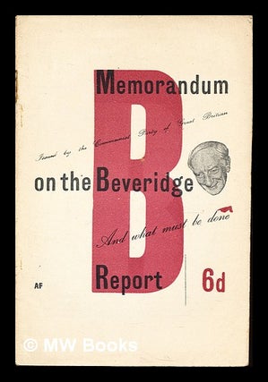 Item #341124 Memorandum on the Beveridge Report : and what must be done. William Henry Beveridge...
