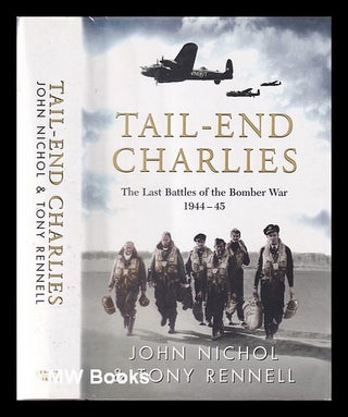 Item #341209 Tail end Charlies: the forgotten heroes of the bomber war, 1944-45 / John Nichol &...