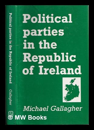 Item #341334 Political parties in the Republic of Ireland / Michael Gallagher. Michael Gallagher,...