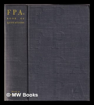 Item #341428 FPA book of quotations: a new collection of famous sayings, reflecting the wisdom...
