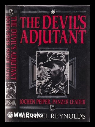 Item #341516 The devil's adjutant: Jochen Peiper, Panzer leader / by Michael Reynolds. Michael...