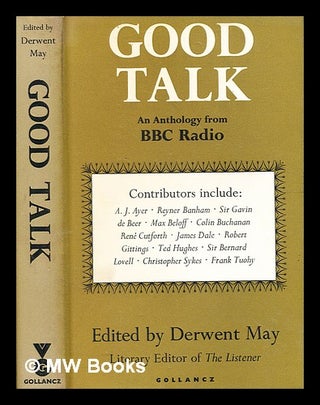 Item #341529 Good talk : an anthology from BBC radio / edited by Derwent May. Derwent May, 1930-,...