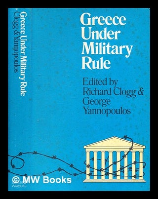 Item #341558 Greece under military rule / [edited by] Richard Clogg and George Nicolas...